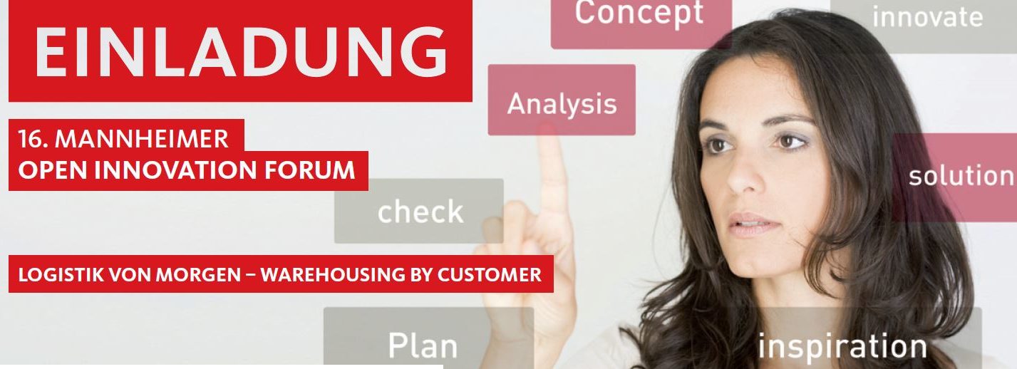 16. Mannheimer Open Innovation Forum: "Logistik von morgen - Warehousing by Customer"